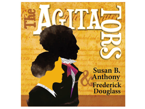 Silhouette of man and woman on yellow background with text The Agitators Susan B. Anthony and Frederick Douglas