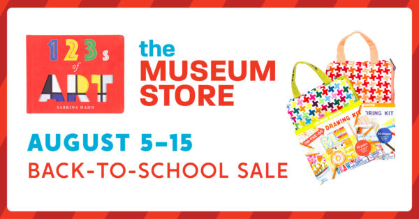 Red box with text in the upper left: the Museum Store. Illustration of a book cover with red background and type 123 ART in blue, yellow, green and lines and shapes in the word ART. Image of a smaColorful bags of art projects. Text in blue that reads August 5-11, Back-to-school SALE