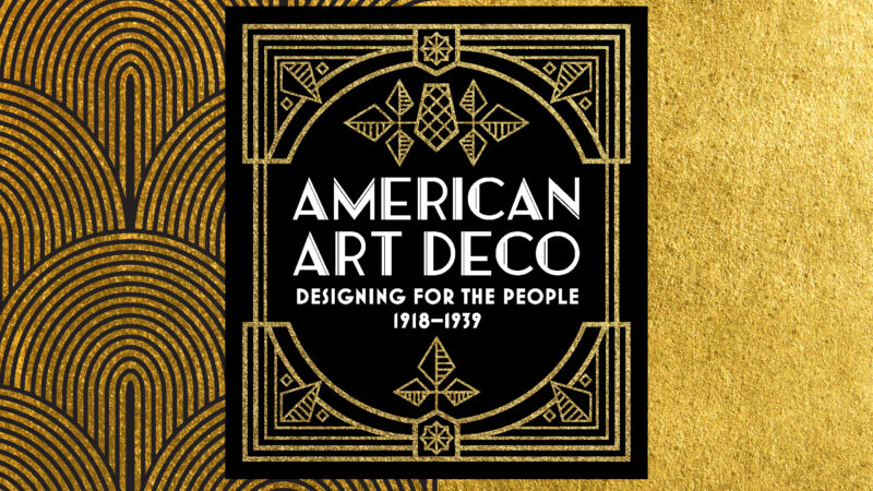 Black and gold graphic of a square with gold lines and gold diamond shapes inside the border and the words American Art Deco: Designing for the People, 1918-1939 in a sans serif, thin white font on the center