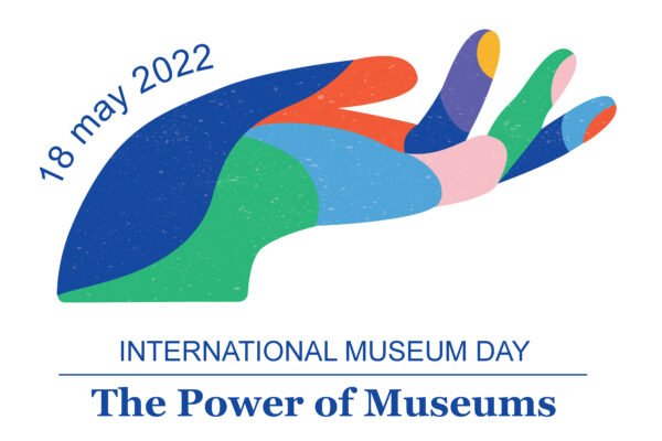 Colorful illustration of a hand with the words 18 May 2022 over the wrist and International Museum Day The Power of Museums in a blue font underneath
