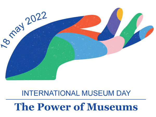 Colorful illustration of a hand with the words 18 May 2022 over the wrist and International Museum Day The Power of Museums in a blue font underneath