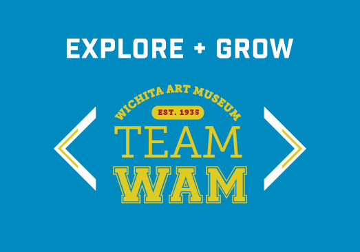 Graphic turquoise blue background with text Explore + Grow across the top in white with Wichita Art Museum in yellow, curved over a yellow rounded block with red type Est 1935, over TEAM WAM in yellow type, between white arrows.